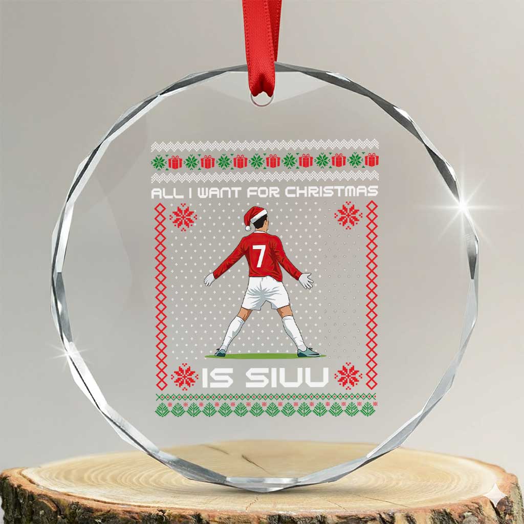 All I Want For Christmas Is Siuu Crystal Glass Ornament Funny Ugly Xmas Sport Fans - Wonder Print Shop