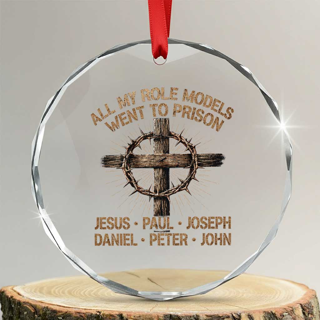 All My Role Models Went To Prison Jesus Crystal Glass Ornament Funny Christian Paul Joseph Daniel Peter John