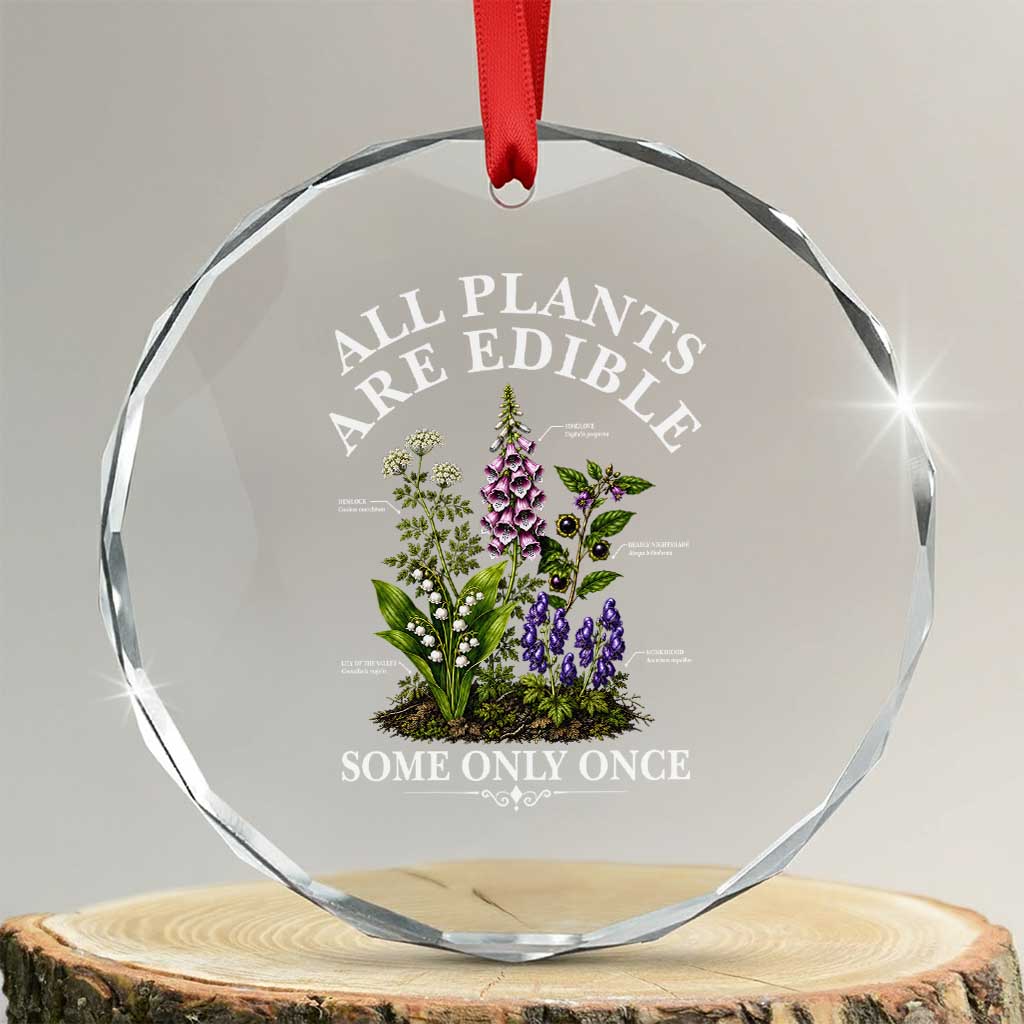 All Plants Are Edible Some Only Once Crystal Glass Ornament Funny Botanical Gardener