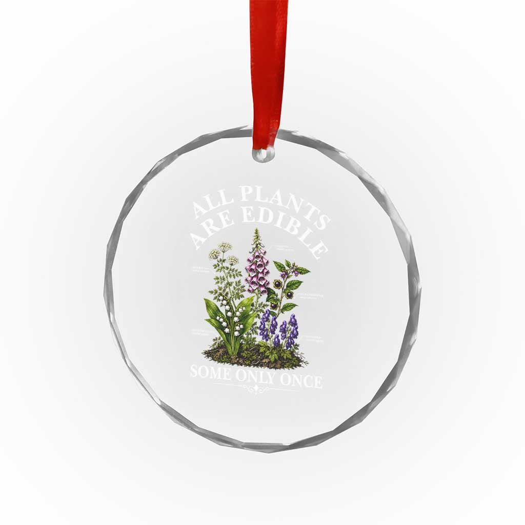 All Plants Are Edible Some Only Once Crystal Glass Ornament Funny Botanical Gardener