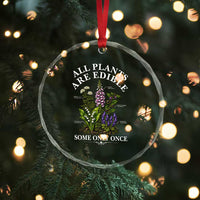 All Plants Are Edible Some Only Once Crystal Glass Ornament Funny Botanical Gardener