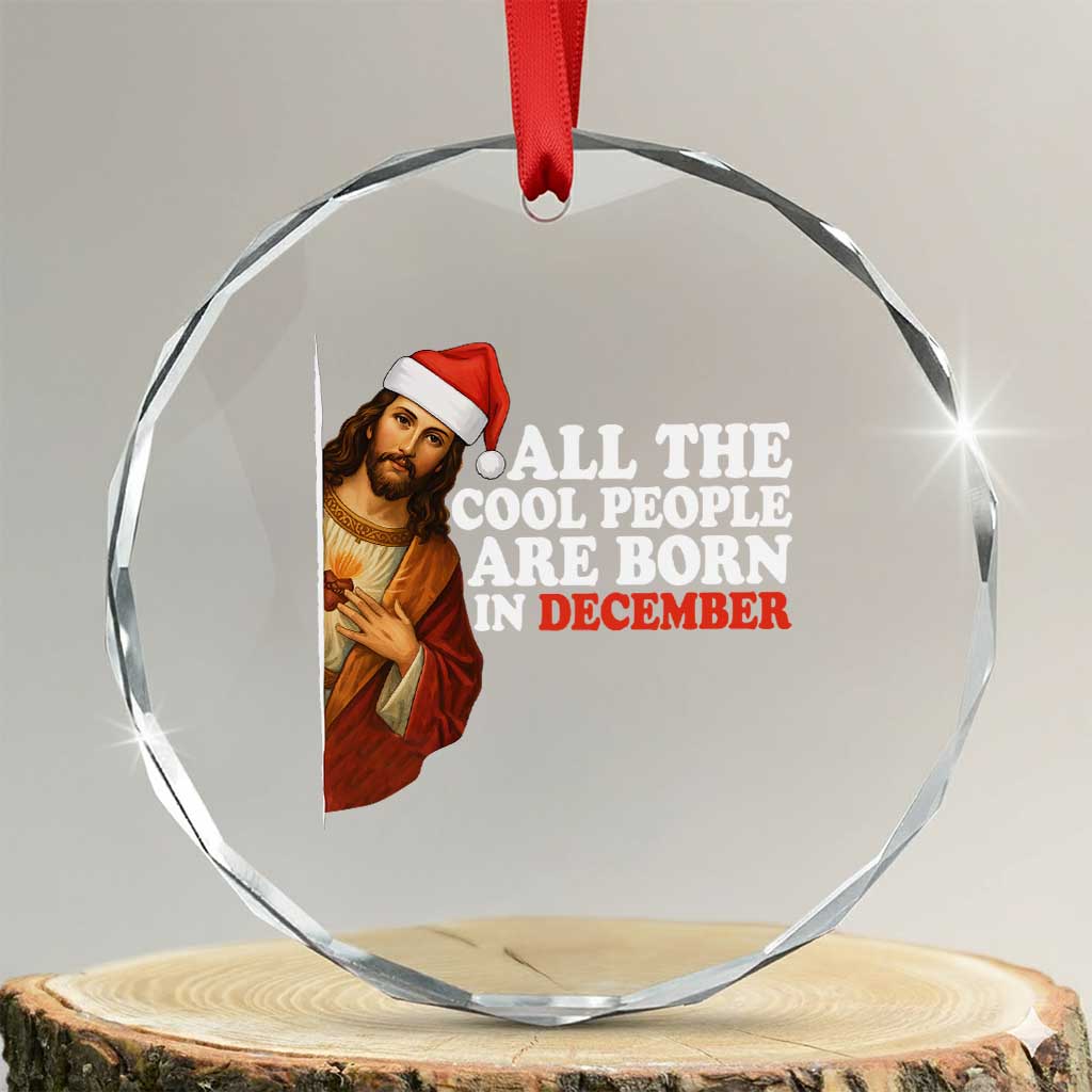 All The Cool People Are Born In December Crystal Glass Ornament Funny Christmas Christian Birthday - Wonder Print Shop
