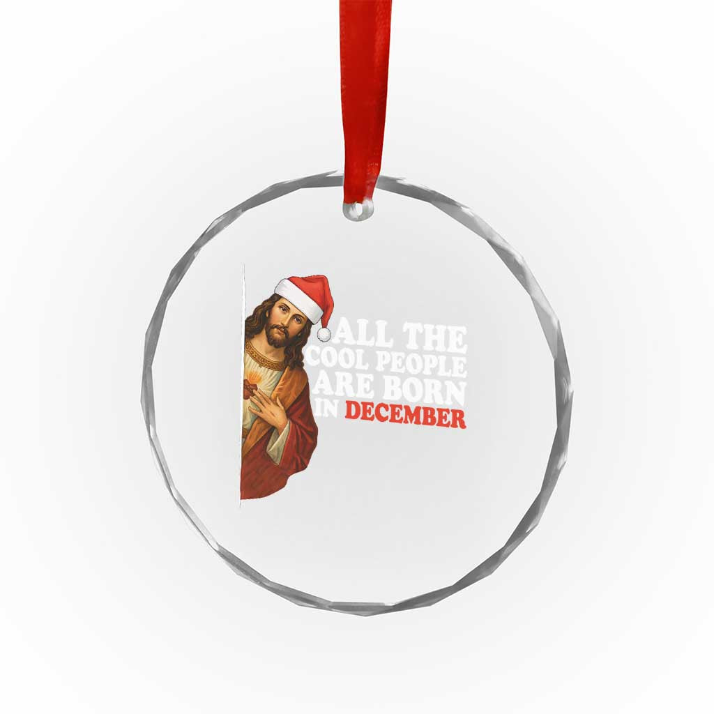All The Cool People Are Born In December Crystal Glass Ornament Funny Christmas Christian Birthday - Wonder Print Shop