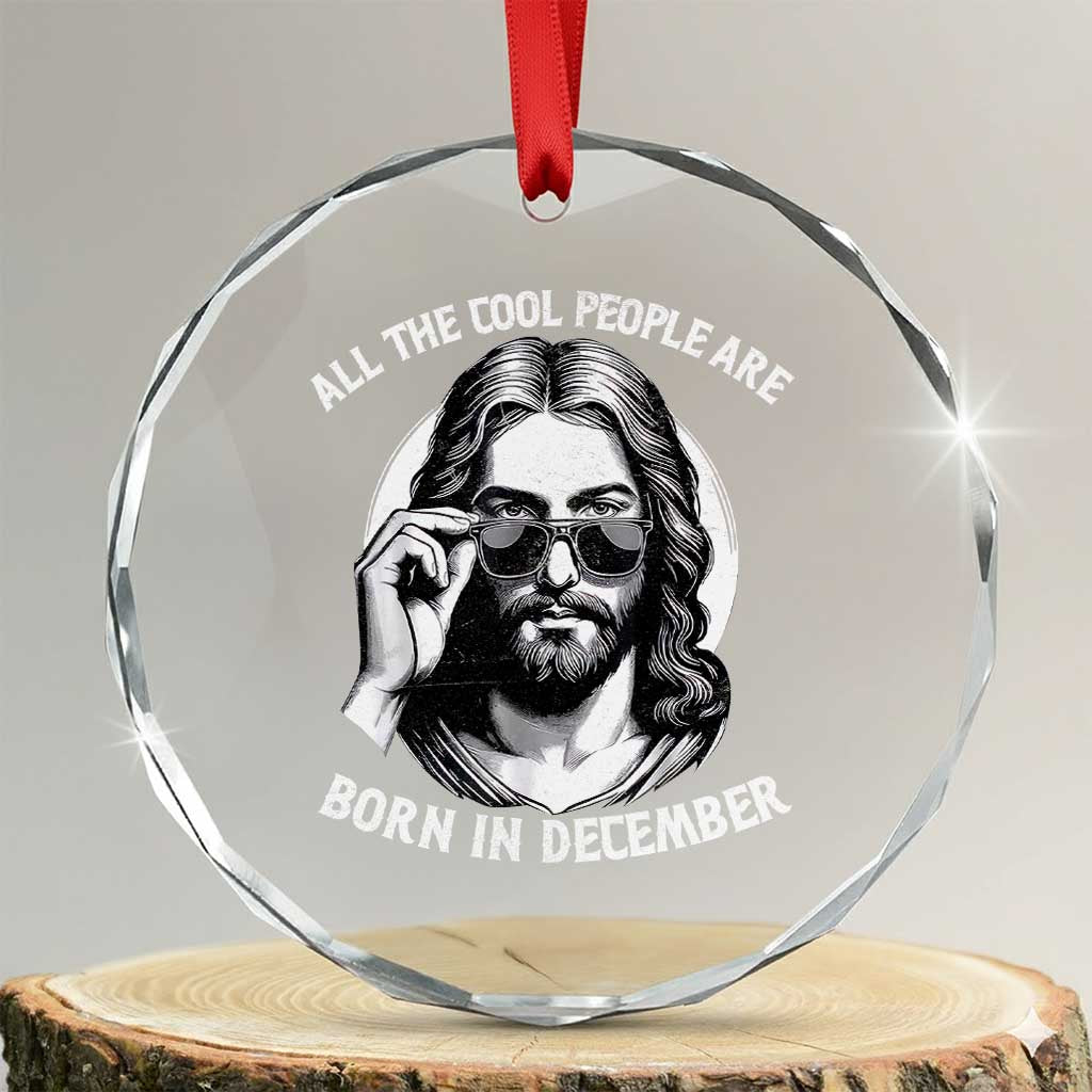 All The Cool People Are Born In December Crystal Glass Ornament Funny Christmas December Birthday Jesus - Wonder Print Shop