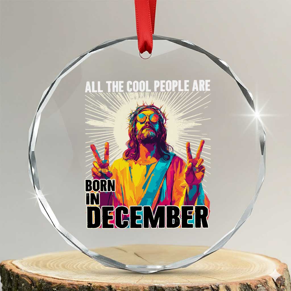 All the Cool People Are Born in December Crystal Glass Ornament Funny Trippy Neon Jesus Birthday Meme - Wonder Print Shop