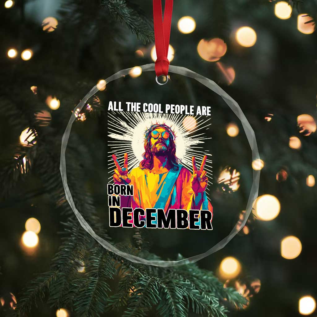 All the Cool People Are Born in December Crystal Glass Ornament Funny Trippy Neon Jesus Birthday Meme - Wonder Print Shop
