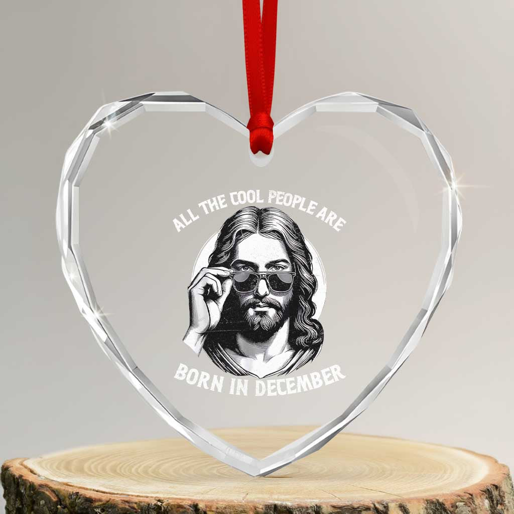 All The Cool People Are Born In December Heart Crystal Glass Ornament Funny Christmas December Birthday Jesus - Wonder Print Shop