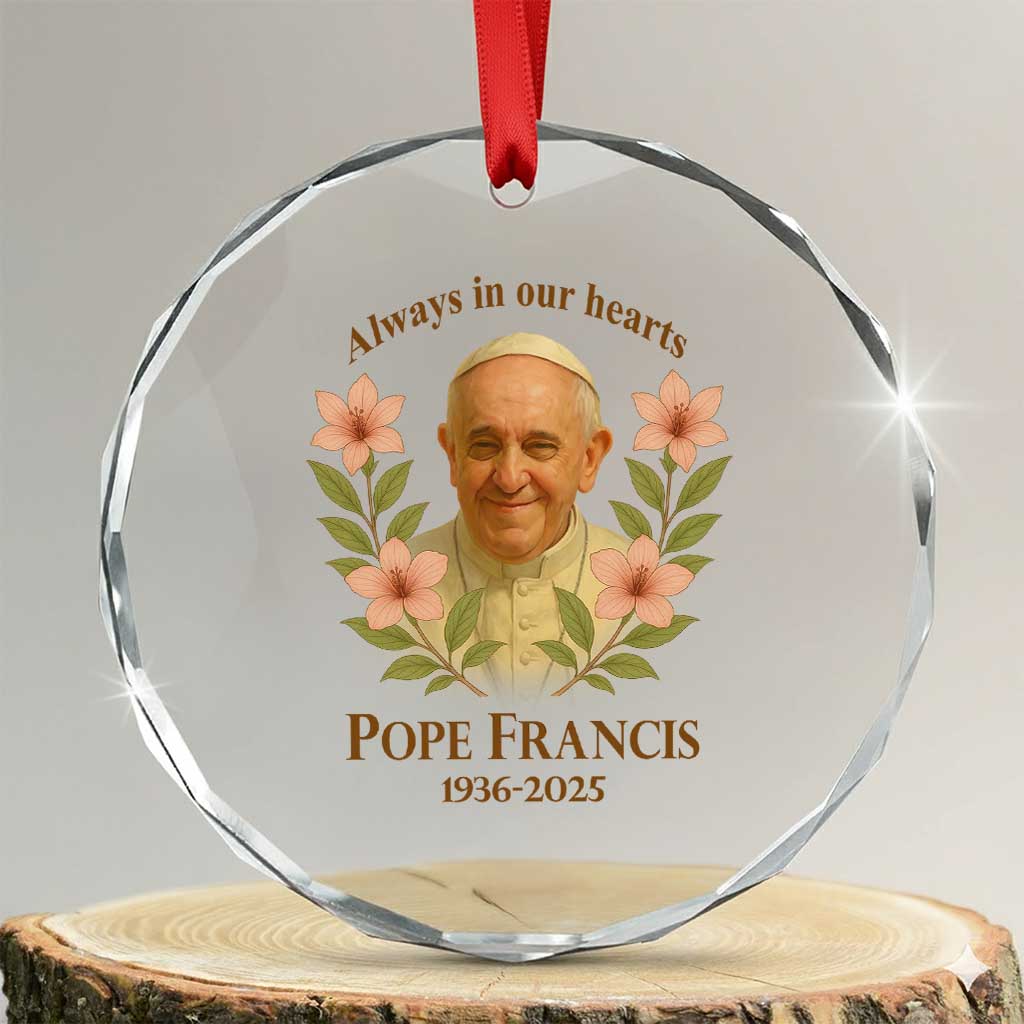 Always in Our Hearts Pope Francis Crystal Glass Ornament Viva il Papa 1936-2025 TS02