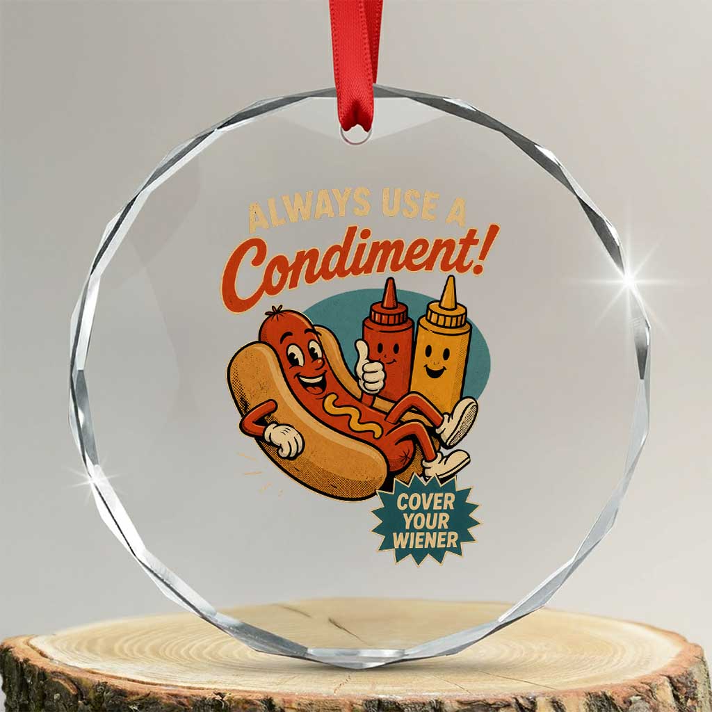 Always Use A Condiment Cover Your Wiener Funny Hot Dog Crystal Glass Ornament