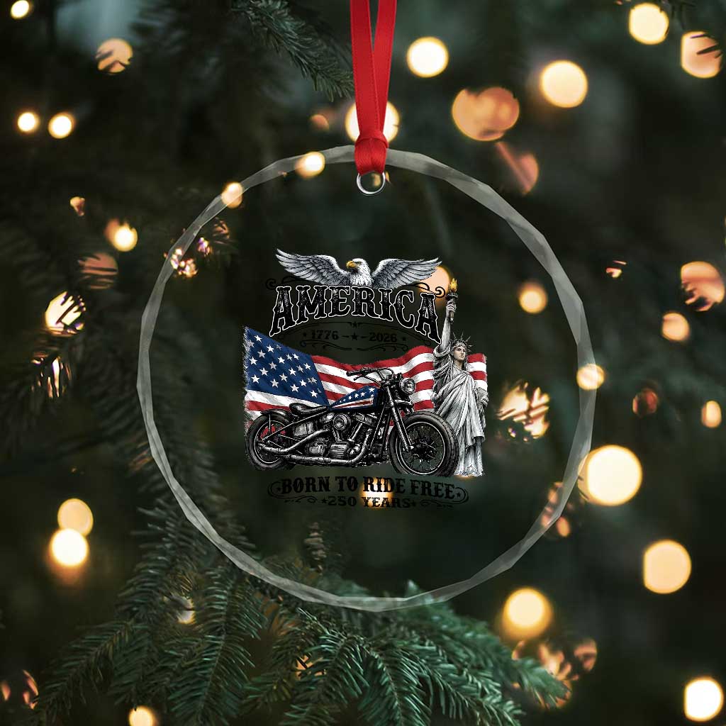 America Born to Ride Free 250 Years Biker Crystal Glass Ornament American Flag Chopper Motorcycle Statue of Liberty 1776 to 2026 Semiquincentennial