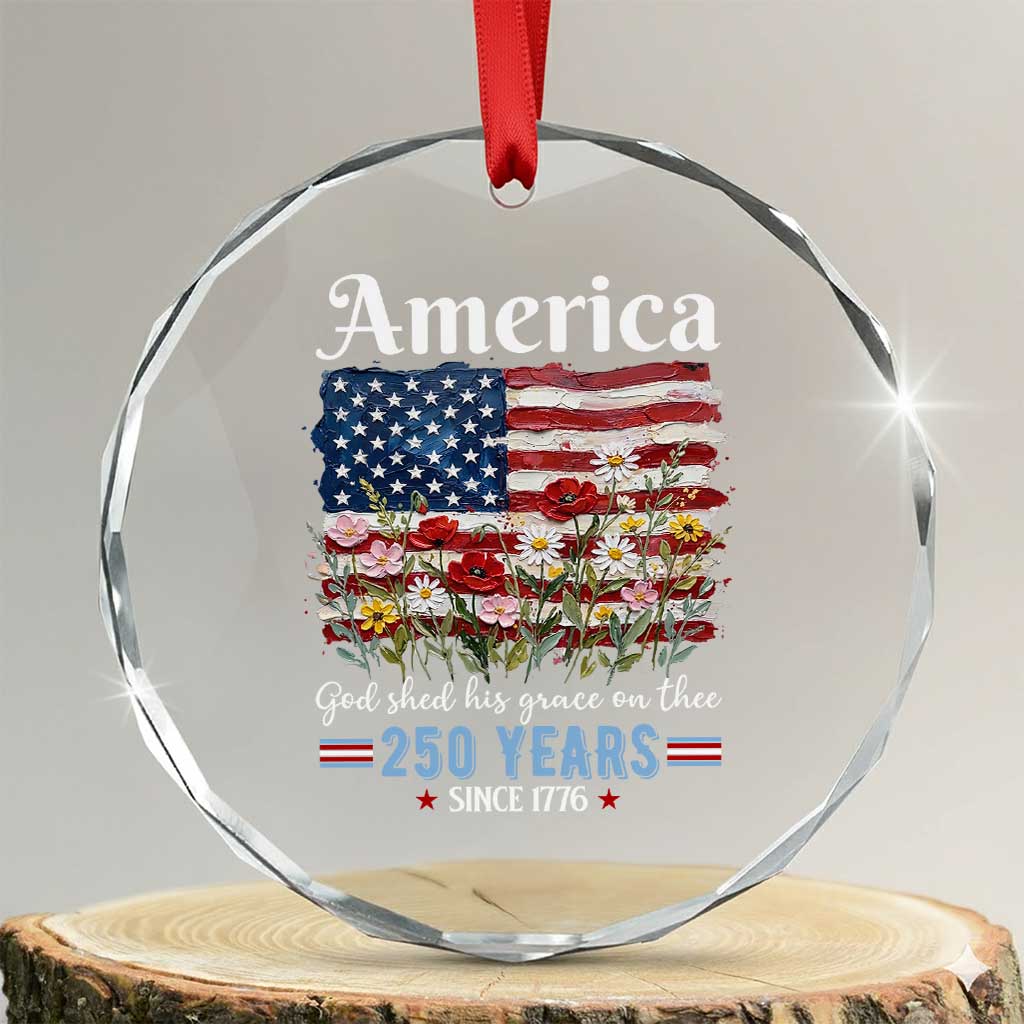 America God Shed His Grace On Thee 250 Years Since 1776 Crystal Glass Ornament