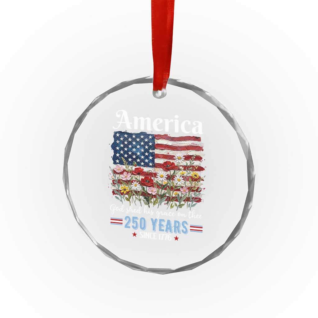 America God Shed His Grace On Thee 250 Years Since 1776 Crystal Glass Ornament