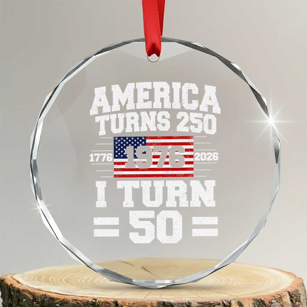 America Turns 250 I Turn 50 50th Birthday Crystal Glass Ornament USA 250th Anniversary 1976 50 Year Old Gift