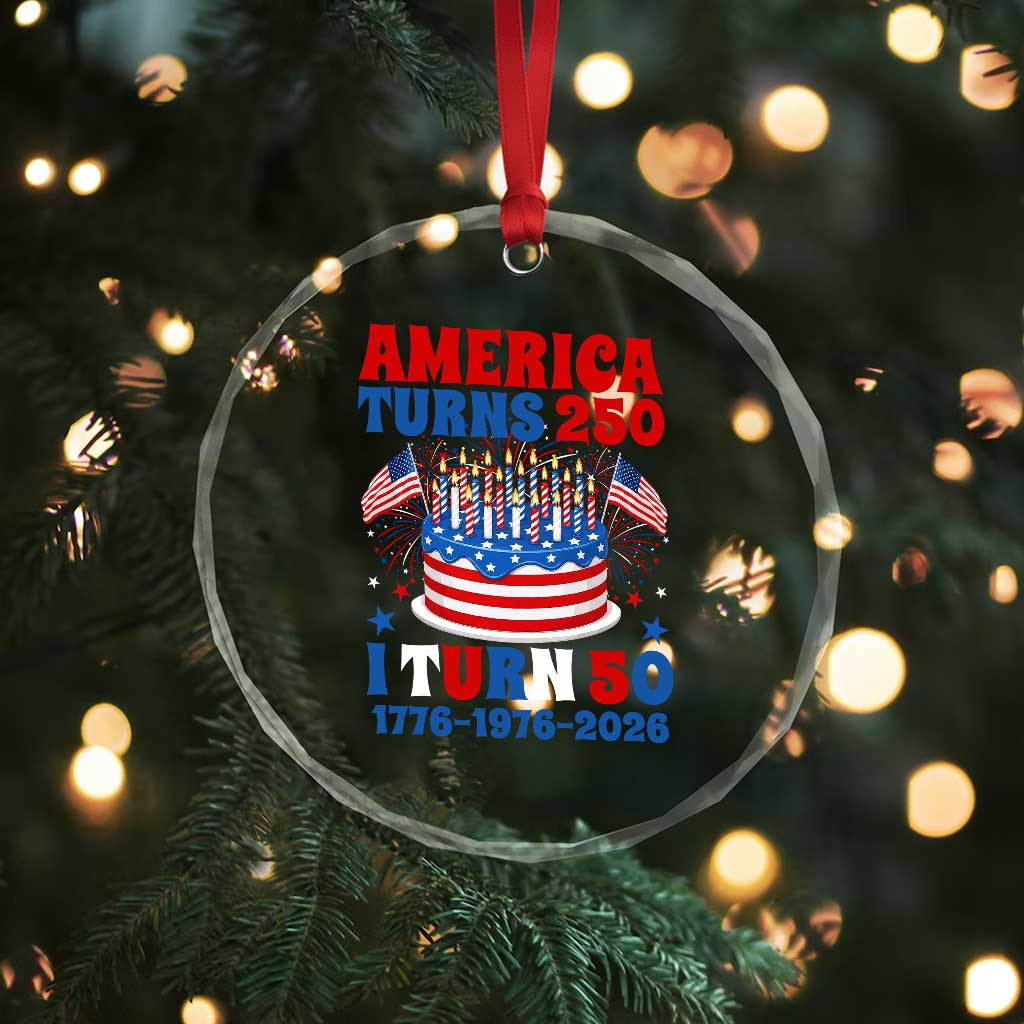 America Turns 250 I Turn 50 Funny 1976 Birthday Crystal Glass Ornament American Flag Cake 1776 to 2026 Semiquincentennial