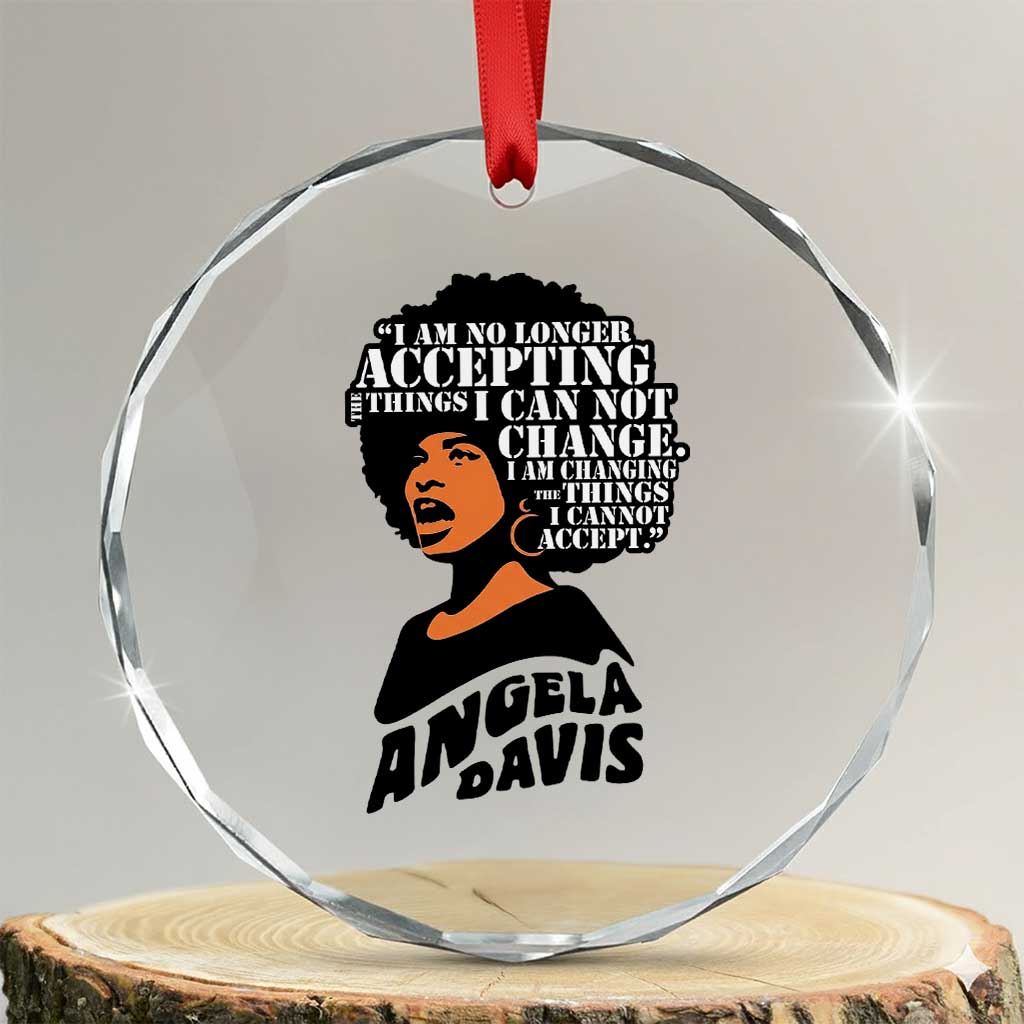 Angela Davis Inspirational Quote Crystal Glass Ornament I Am No Longer Accepting The Things I Cannot Change - Wonder Print Shop