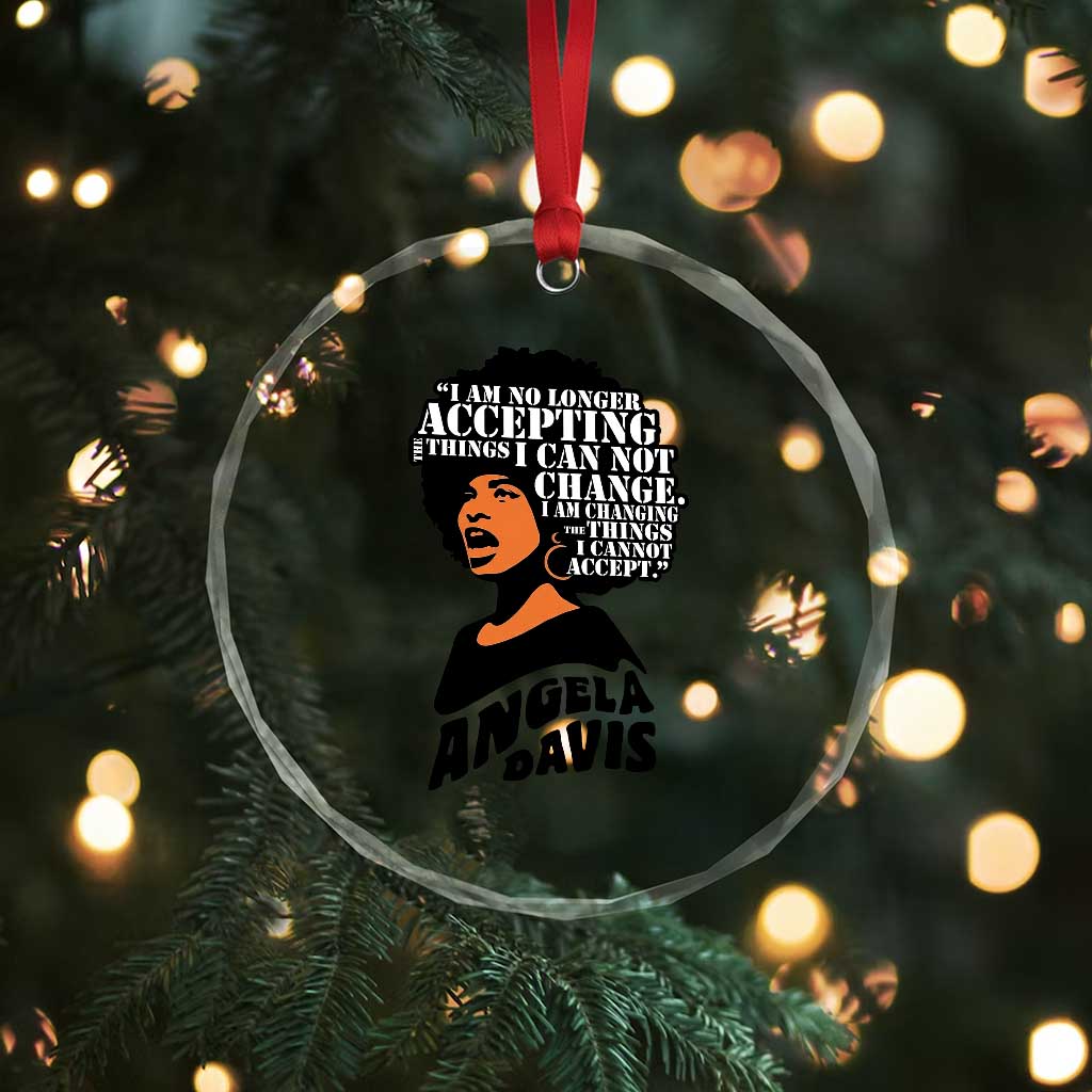 Angela Davis Inspirational Quote Crystal Glass Ornament I Am No Longer Accepting The Things I Cannot Change - Wonder Print Shop