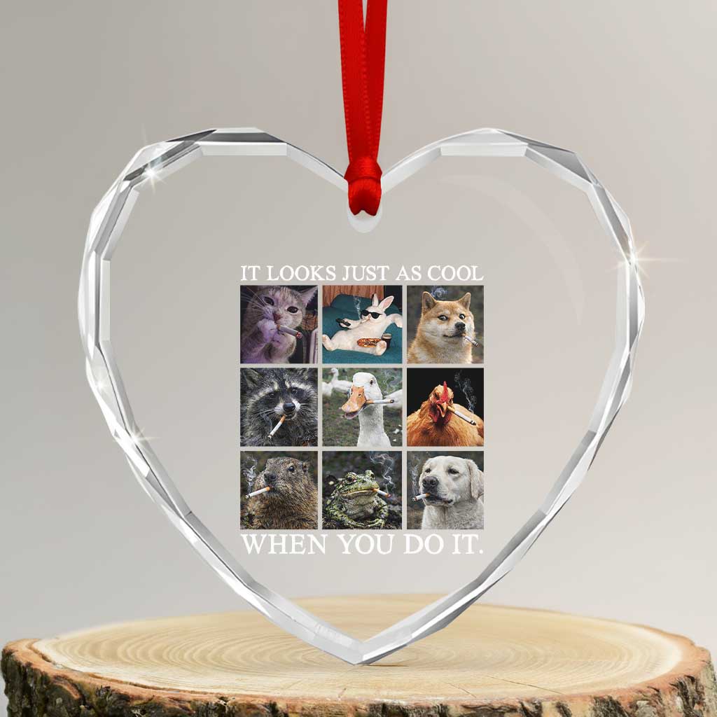 Animals Smoking Cigarettes Meme Heart Crystal Glass Ornament It Looks Just as Cool When You Do It - Wonder Print Shop