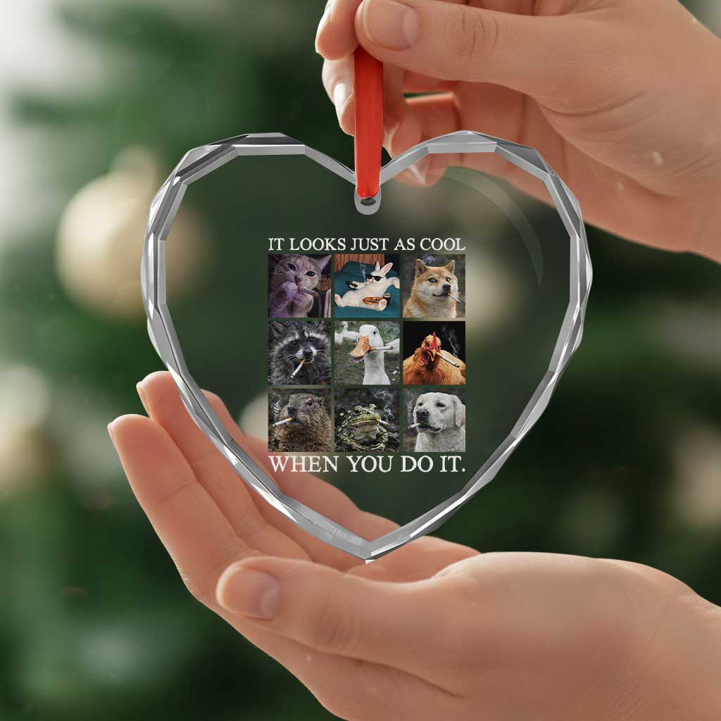 Animals Smoking Cigarettes Meme Heart Crystal Glass Ornament It Looks Just as Cool When You Do It - Wonder Print Shop