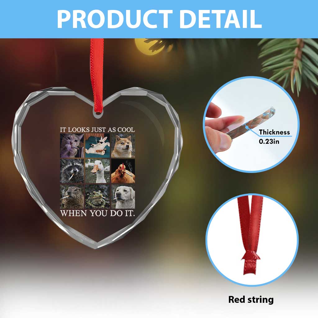 Animals Smoking Cigarettes Meme Heart Crystal Glass Ornament It Looks Just as Cool When You Do It - Wonder Print Shop