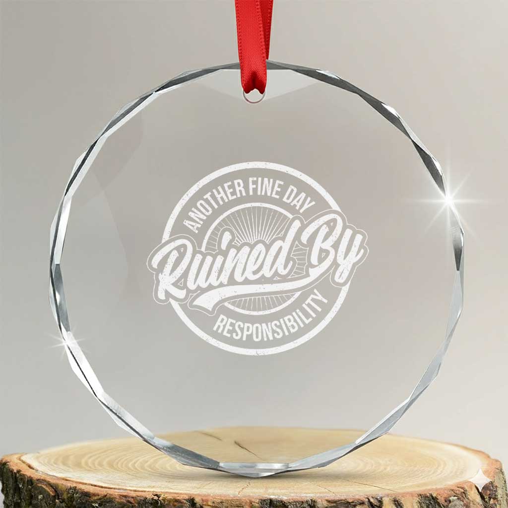Another Fine Day Ruined By Responsibility Crystal Glass Ornament Funny Adulting - Wonder Print Shop