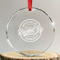 Another Fine Day Ruined By Responsibility Crystal Glass Ornament Funny Adulting - Wonder Print Shop
