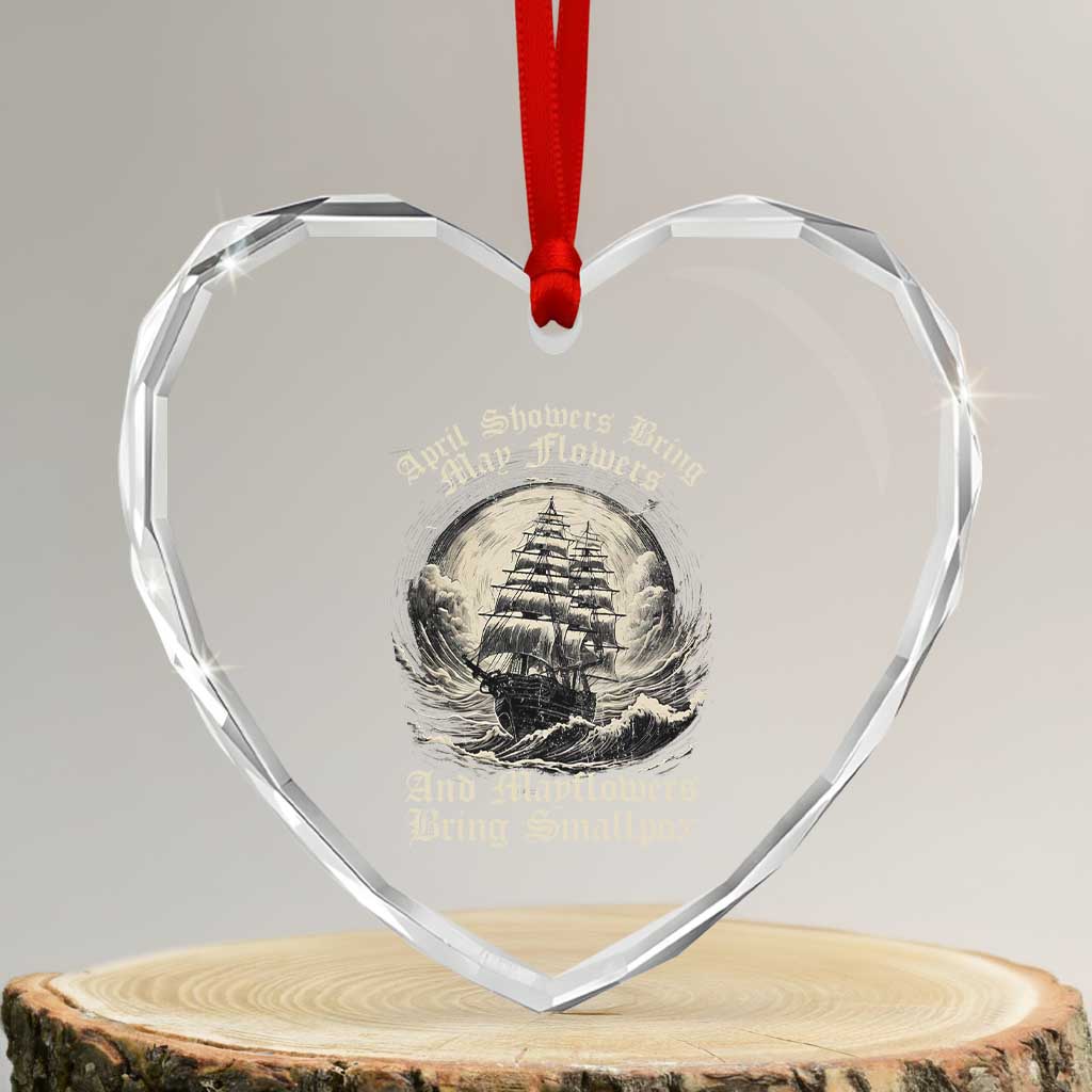 April Showers Bring May Flowers And Mayflowers Bring Smallpox Heart Crystal Glass Ornament History Lover - Wonder Print Shop
