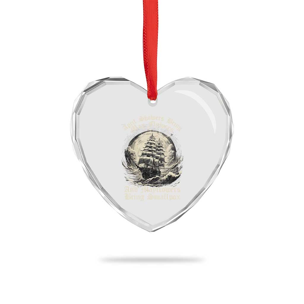 April Showers Bring May Flowers And Mayflowers Bring Smallpox Heart Crystal Glass Ornament History Lover - Wonder Print Shop