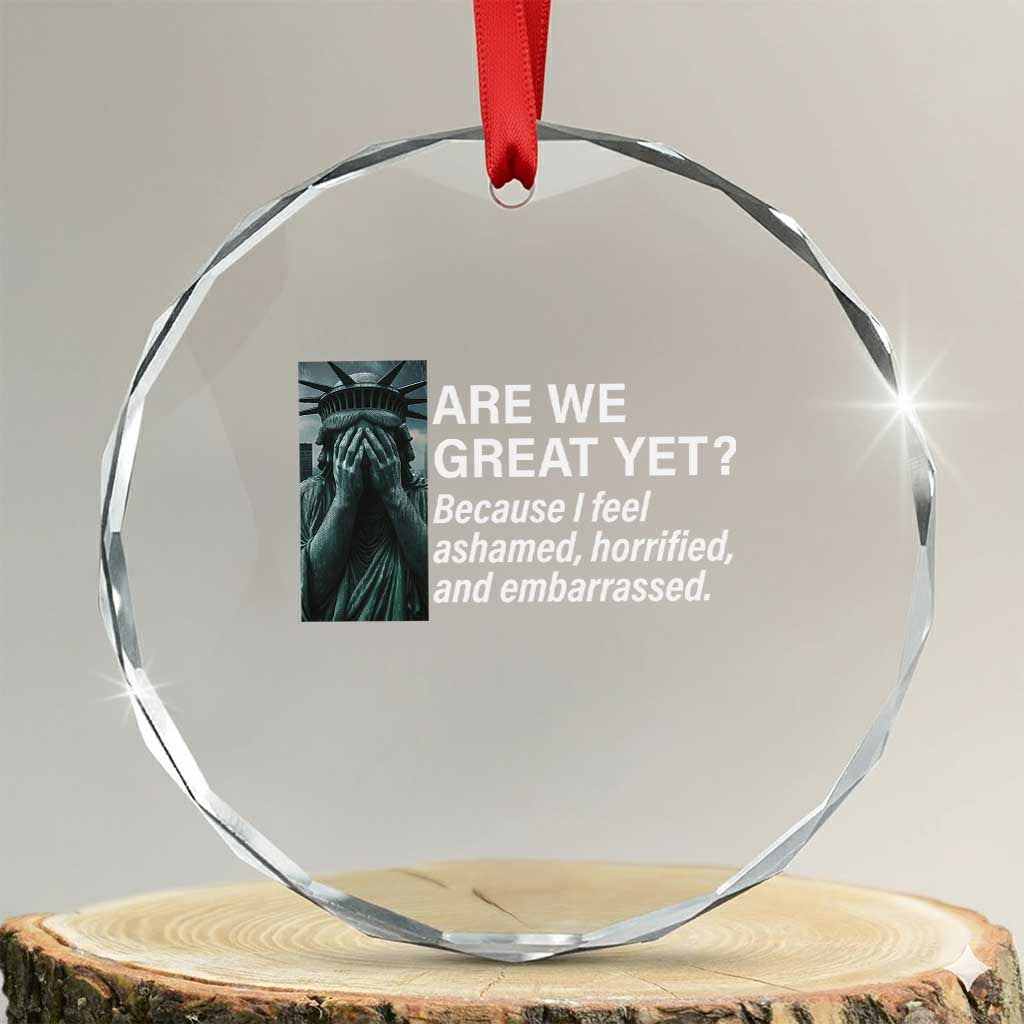 Are We Great Yet Because I Feel Ashamed Crystal Glass Ornament Horrified Embarrassed Crying Statue of Liberty TS02