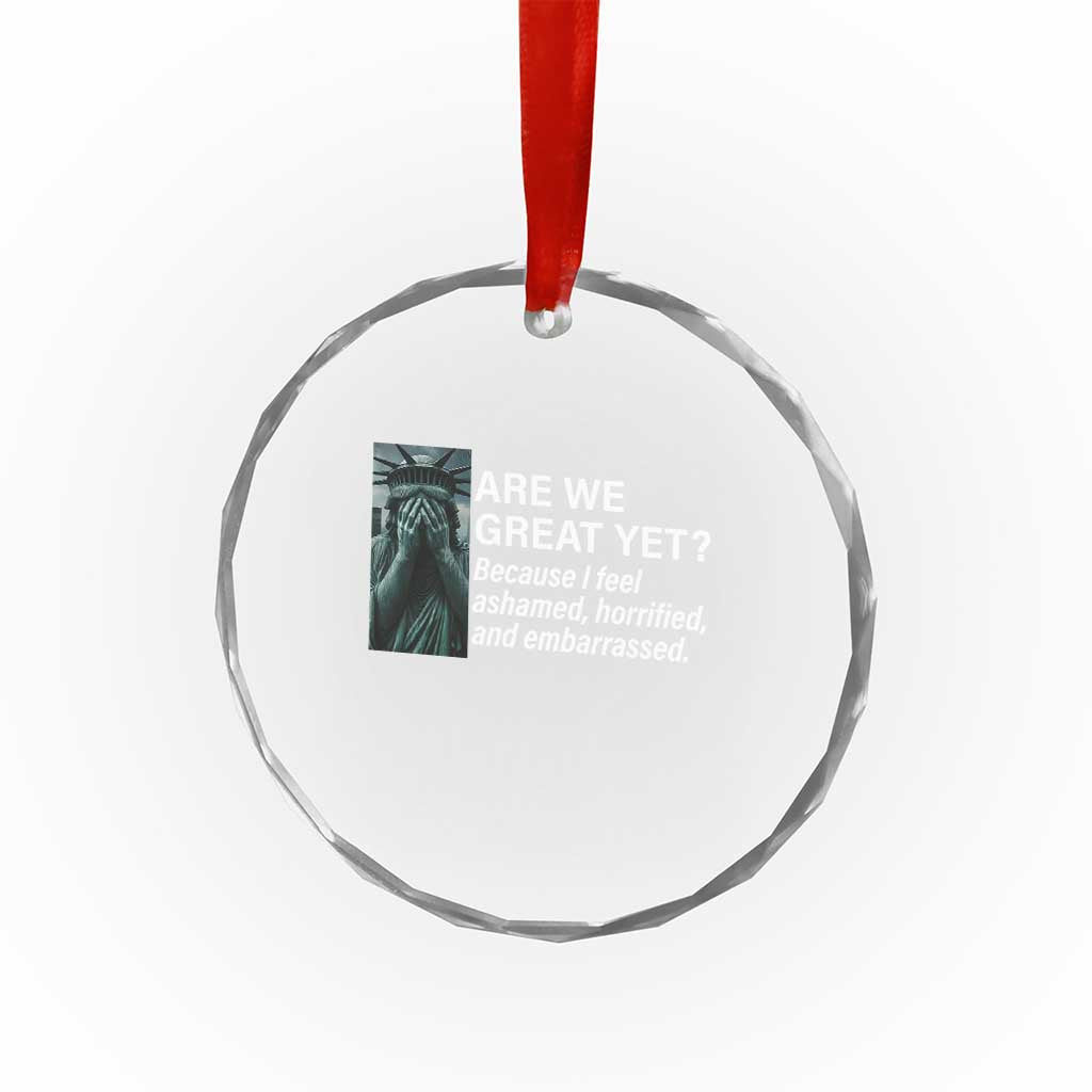 Are We Great Yet Because I Feel Ashamed Crystal Glass Ornament Horrified Embarrassed Crying Statue of Liberty TS02
