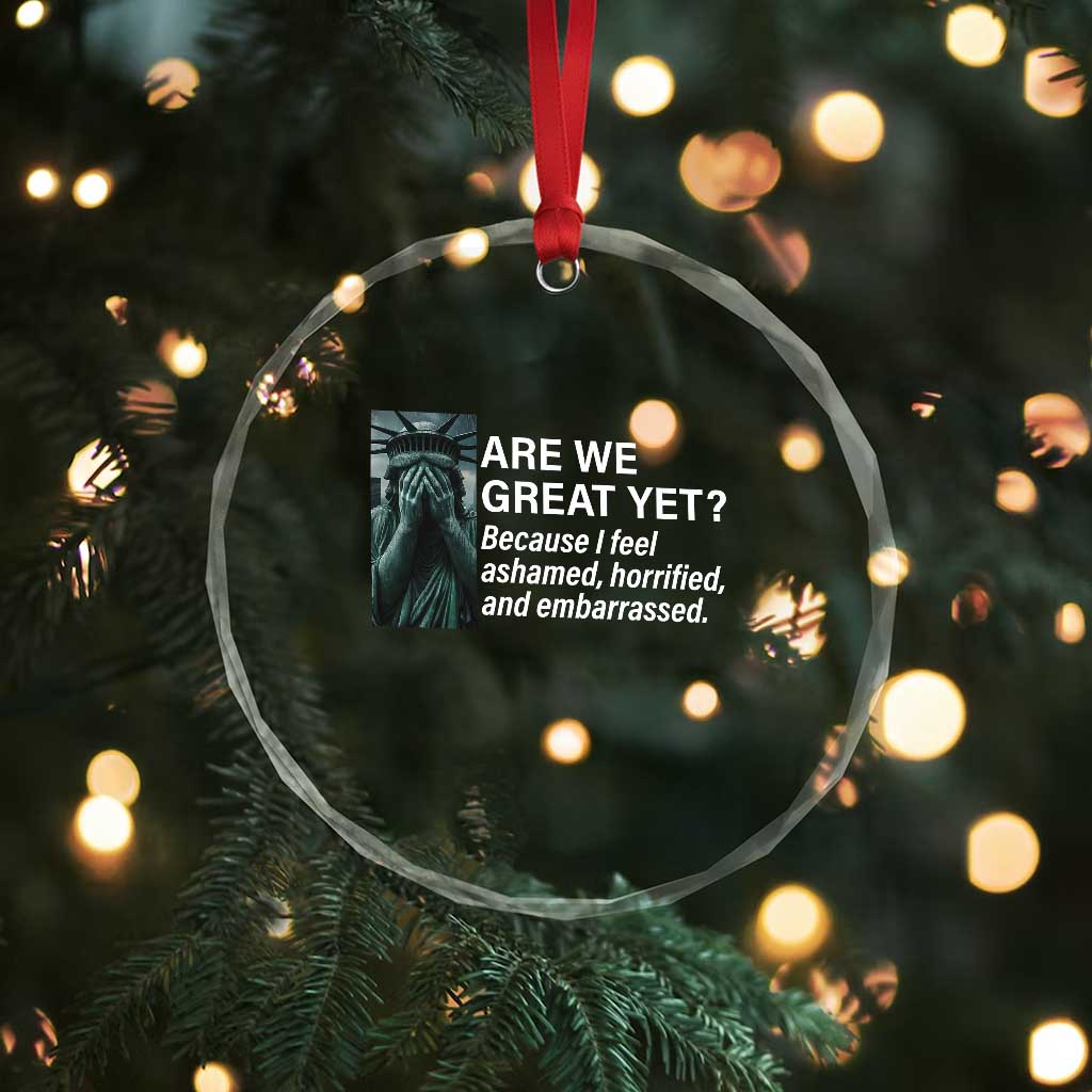 Are We Great Yet Because I Feel Ashamed Crystal Glass Ornament Horrified Embarrassed Crying Statue of Liberty TS02