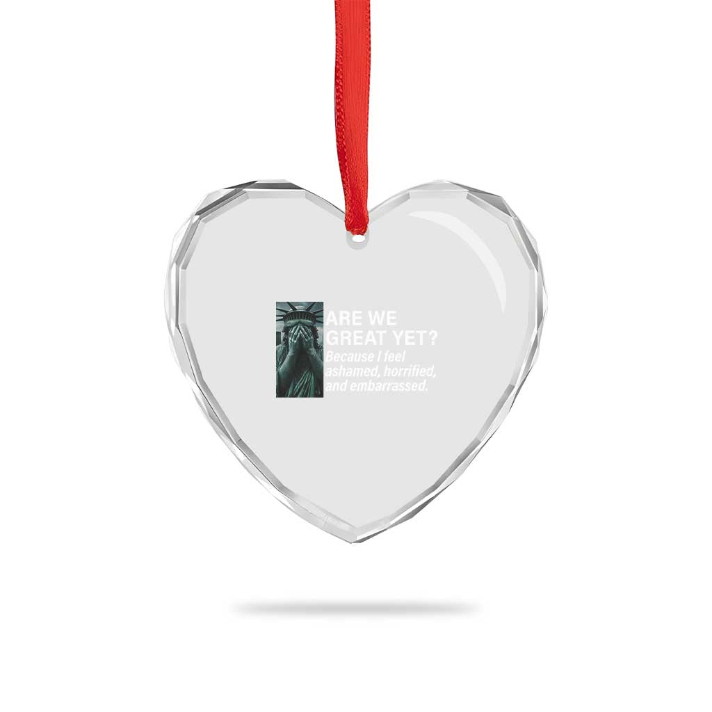 Are We Great Yet Because I Feel Ashamed Heart Crystal Glass Ornament Horrified Embarrassed Crying Statue of Liberty - Wonder Print Shop