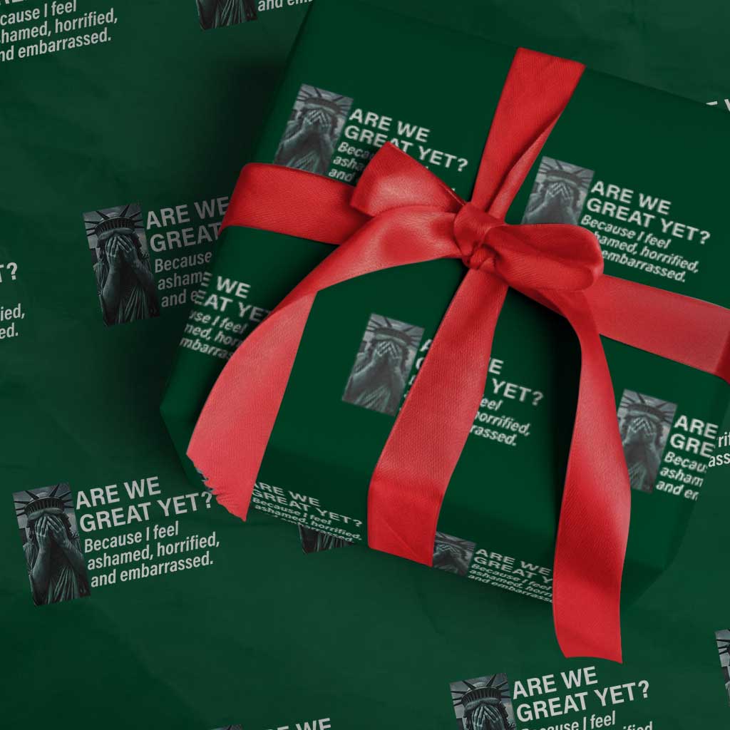 Are We Great Yet Because I Feel Ashamed Wrapping Paper Roll Horrified Embarrassed Crying Statue of Liberty - Wonder Print Shop