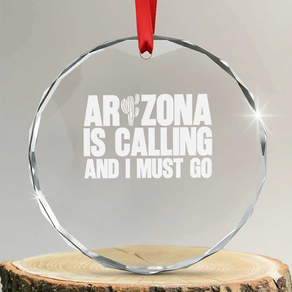 Arizona Is Calling And I Must Go Crystal Glass Ornament Gift For Arizona Lover
