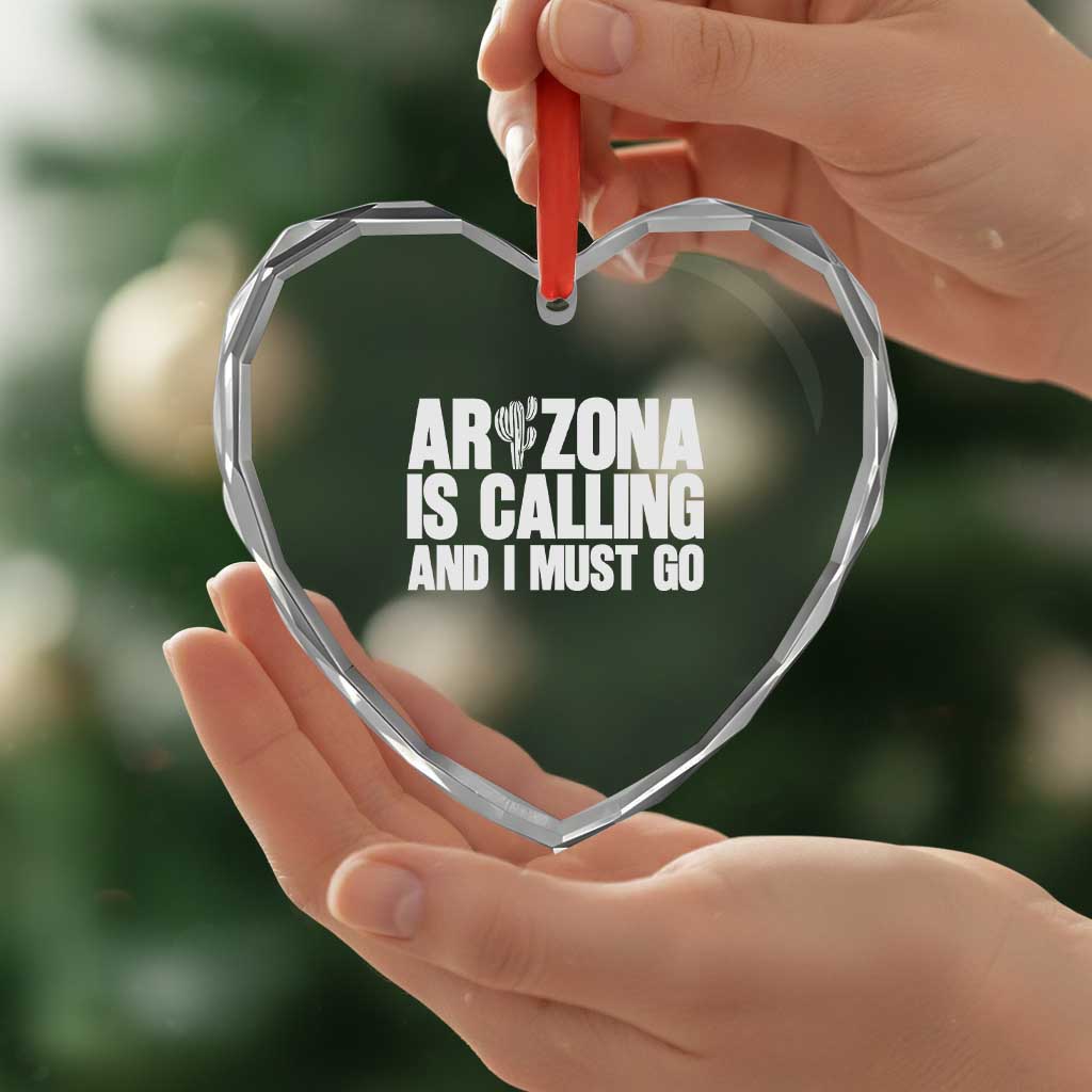 Arizona Is Calling And I Must Go Heart Crystal Glass Ornament Gift For Arizona Lover