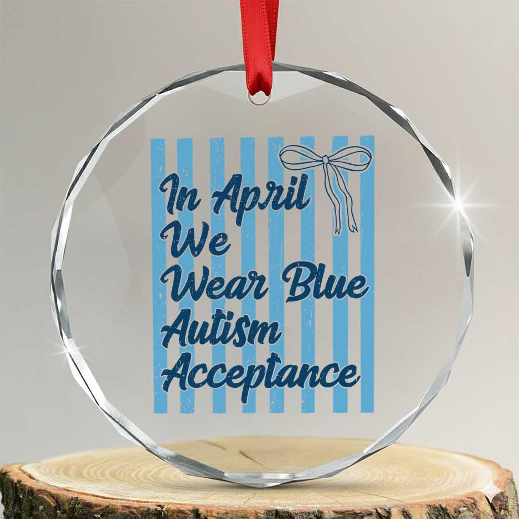 Autism Acceptance Crystal Glass Ornament In April We Wear Blue Support Neurodivergent