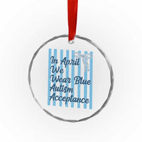 Autism Acceptance Crystal Glass Ornament In April We Wear Blue Support Neurodivergent