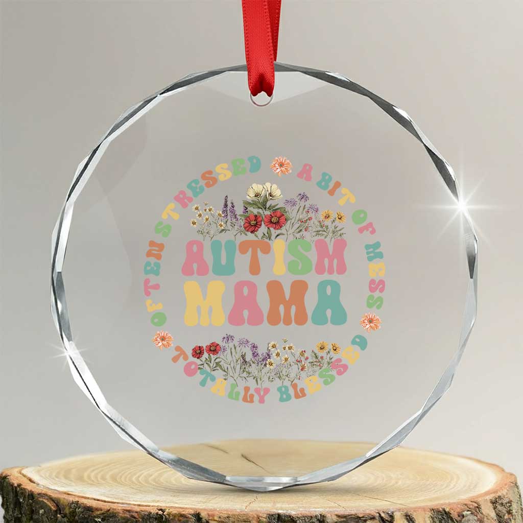 Autism Mama Crystal Glass Ornament Totally Blessed Often Stressed A Bit Of A Mess - Wonder Print Shop