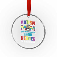 Autism Mom Some People Look Up Their Heroes I'm Raising Mine Crystal Glass Ornament Autism Awareness
