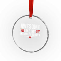 Awesome Like My Bonus Daughter Crystal Glass Ornament Funny Girl Bonus Dad Quote