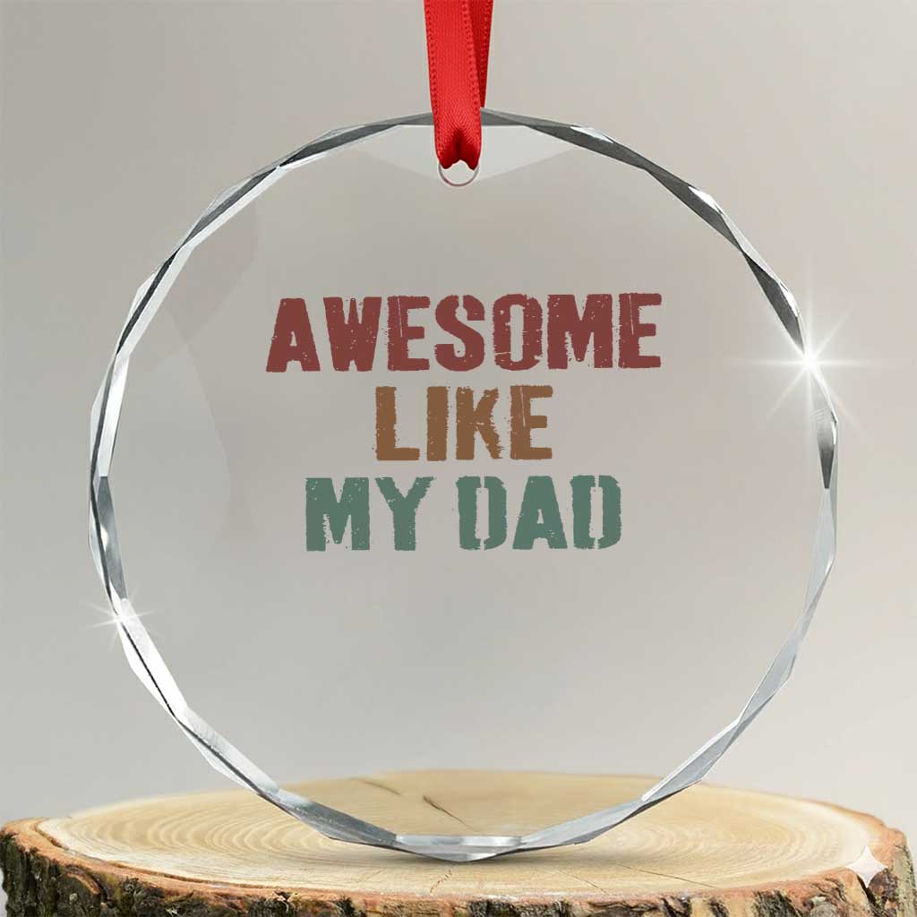 Awesome Like My Dad Crystal Glass Ornament Funny Boy and Girl Dad Father's Day