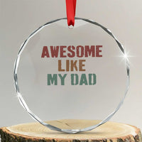 Awesome Like My Dad Crystal Glass Ornament Funny Boy and Girl Dad Father's Day