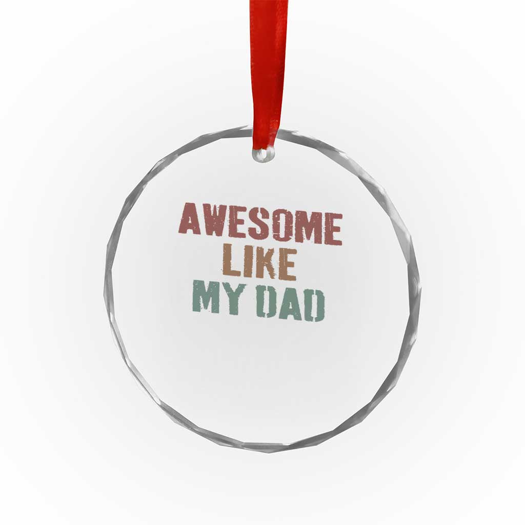 Awesome Like My Dad Crystal Glass Ornament Funny Boy and Girl Dad Father's Day