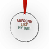 Awesome Like My Dad Crystal Glass Ornament Funny Boy and Girl Dad Father's Day