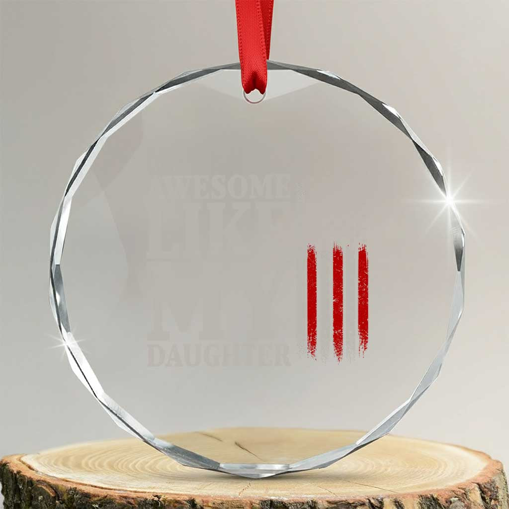 Awesome Like My Daughter Crystal Glass Ornament Funny Dad Fathers Day 4th Of July