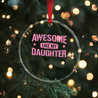 Awesome Like My Daughter Crystal Glass Ornament Funny Girl Dad Fathers Day - Wonder Print Shop