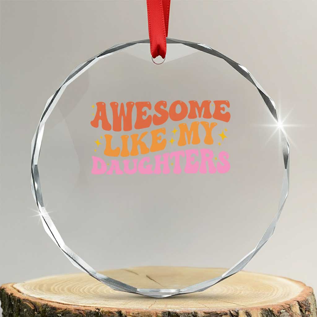 Awesome Like My Daughter Crystal Glass Ornament Funny Mom Dad Mother's Day Father's Day