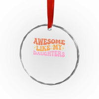 Awesome Like My Daughter Crystal Glass Ornament Funny Mom Dad Mother's Day Father's Day