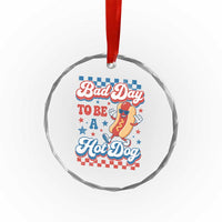 Bad Day To Be A Hot Dog Crystal Glass Ornament Hotdog Lover Wiener 4th Of July
