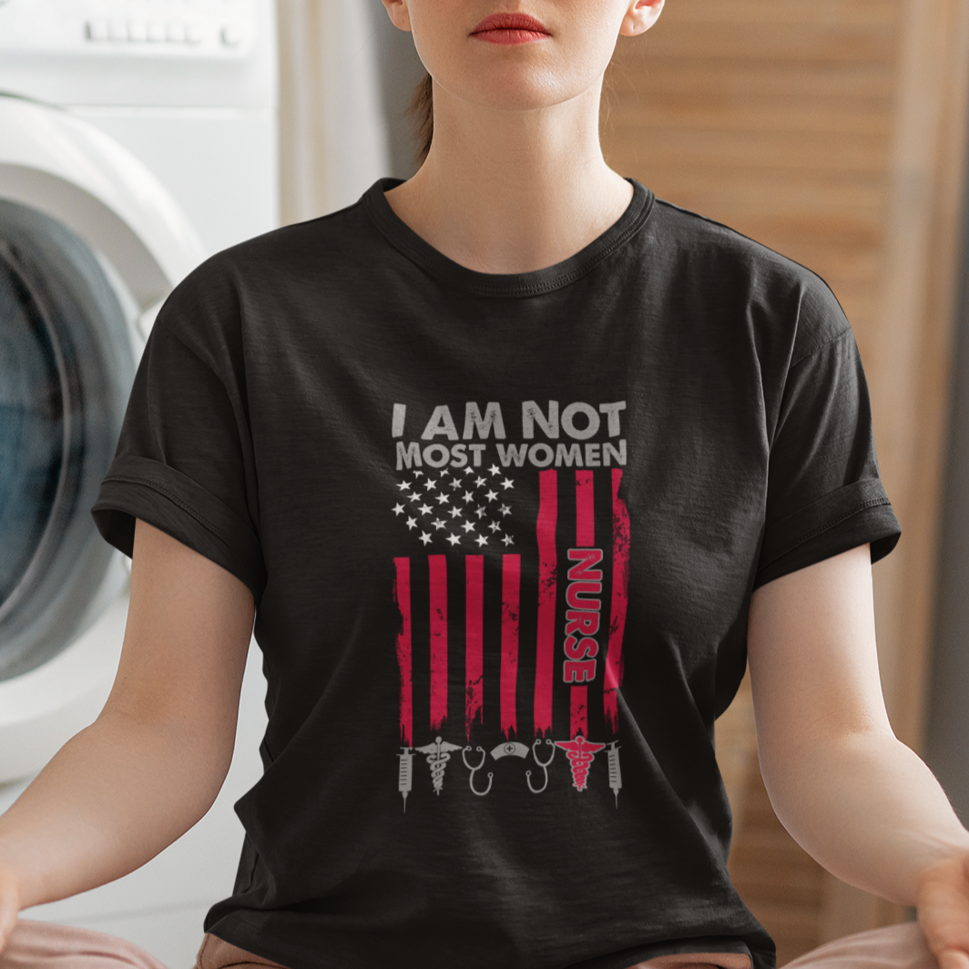 Funny Nurse T Shirt For Women American Flag Medical Caregivers I Am Not Most Women Nurse Pride Nurse Life Nurse Appreciation Gift for Nurse Week - Wonder Print Shop