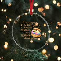 Be A Glitter Dumpling Kawaii Graphic Crystal Glass Ornament In A World Squish Squad Mystery Box